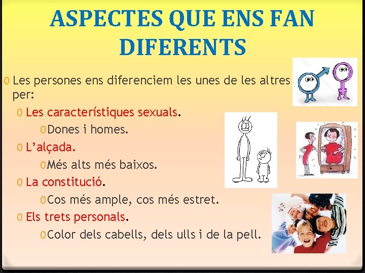 ASPECTES QUE ENS FAN DIFERENTS 0 Les persones ens diferenciem les unes de les ASPECTES QUE ENS FAN DIFERENTS 0 Les persones ens diferenciem les unes de les
