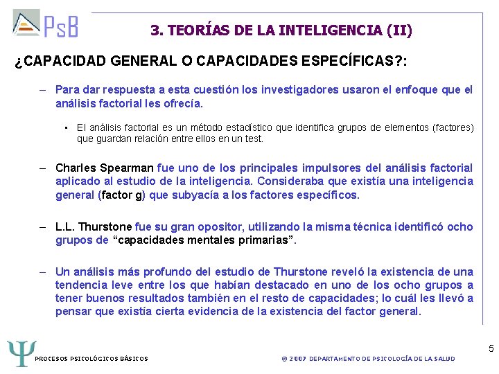 3. TEORÍAS DE LA INTELIGENCIA (II) ¿CAPACIDAD GENERAL O CAPACIDADES ESPECÍFICAS? : – Para