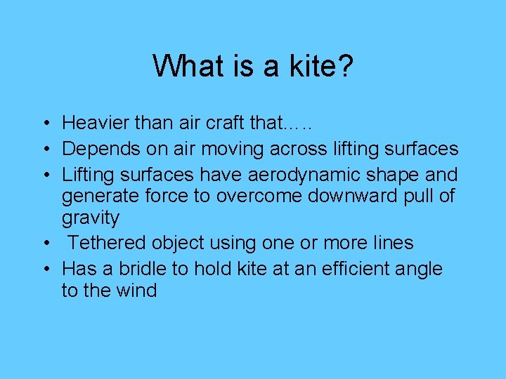 What is a kite? • Heavier than air craft that…. . • Depends on