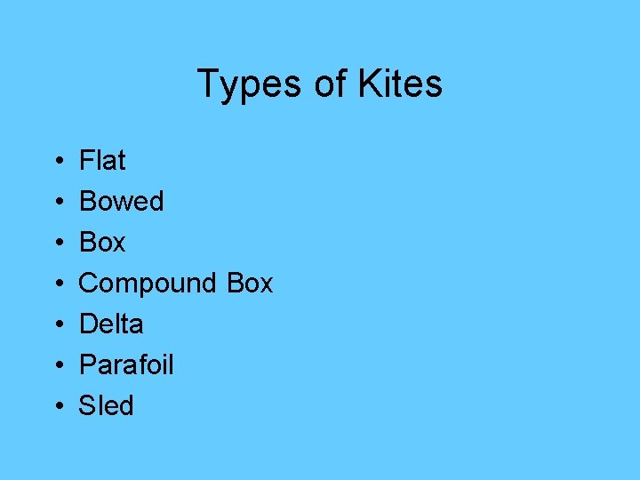 Types of Kites • • Flat Bowed Box Compound Box Delta Parafoil Sled 