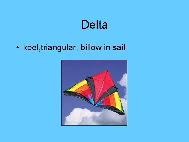 Delta • keel, triangular, billow in sail 