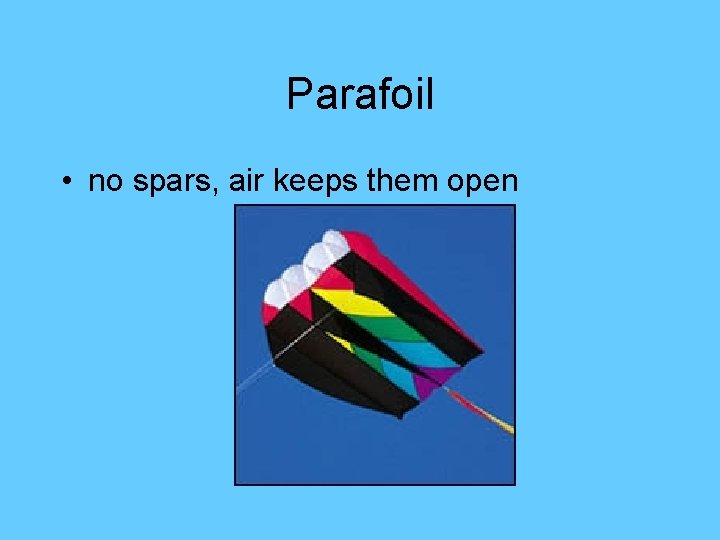 Parafoil • no spars, air keeps them open 