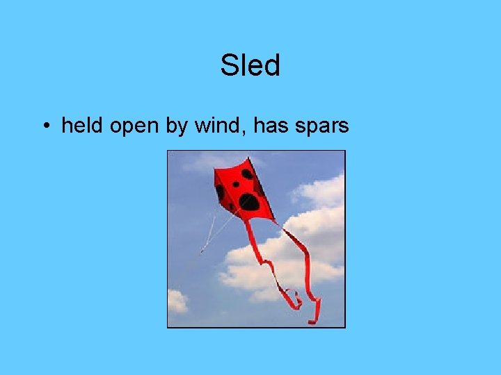 Sled • held open by wind, has spars 