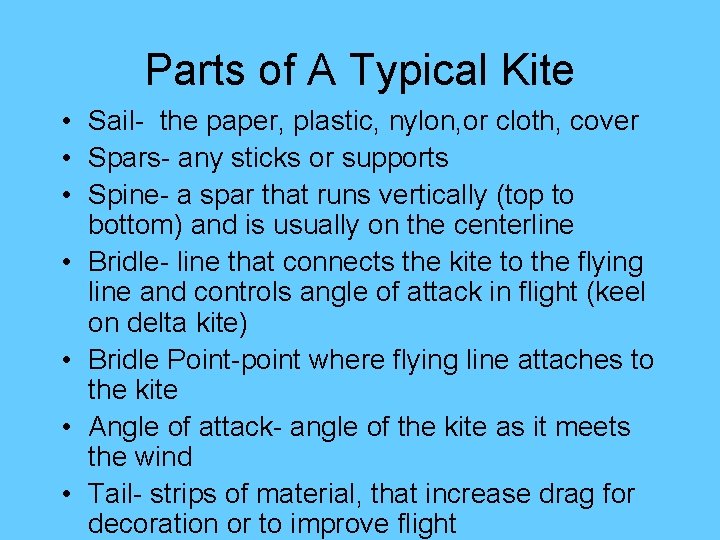 Parts of A Typical Kite • Sail- the paper, plastic, nylon, or cloth, cover