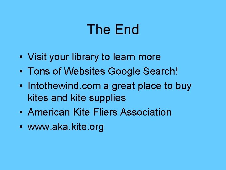 The End • Visit your library to learn more • Tons of Websites Google