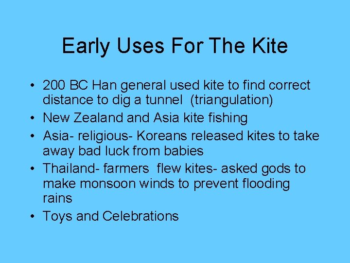 Early Uses For The Kite • 200 BC Han general used kite to find