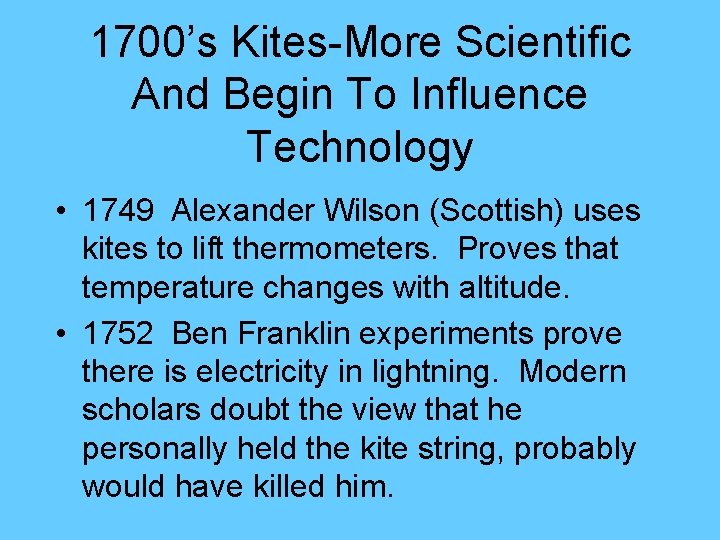 1700’s Kites-More Scientific And Begin To Influence Technology • 1749 Alexander Wilson (Scottish) uses