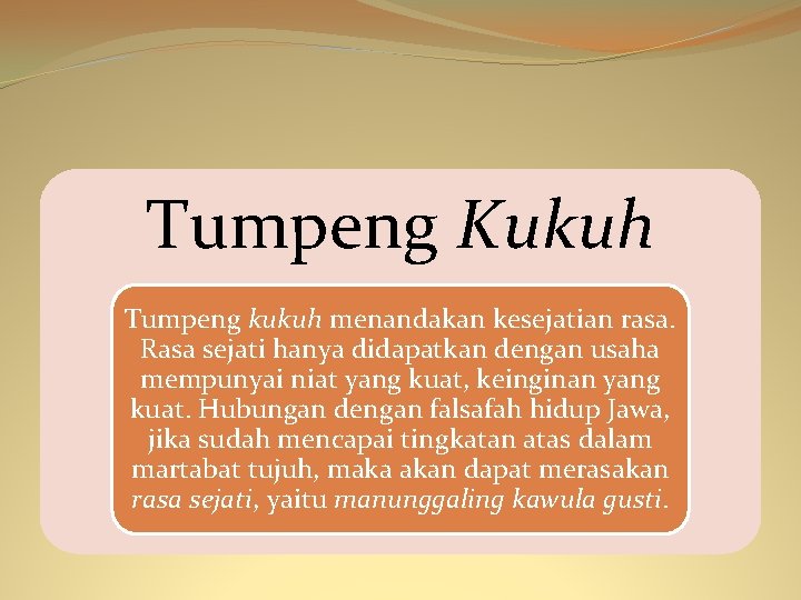 Tumpeng Kukuh Tumpeng kukuh menandakan kesejatian rasa. Rasa sejati hanya didapatkan dengan usaha mempunyai