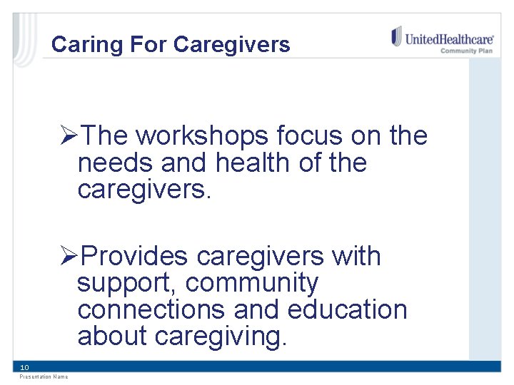 Caring For Caregivers ØThe workshops focus on the needs and health of the caregivers.