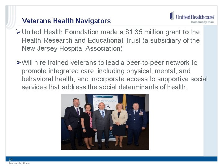 Veterans Health Navigators ØUnited Health Foundation made a $1. 35 million grant to the