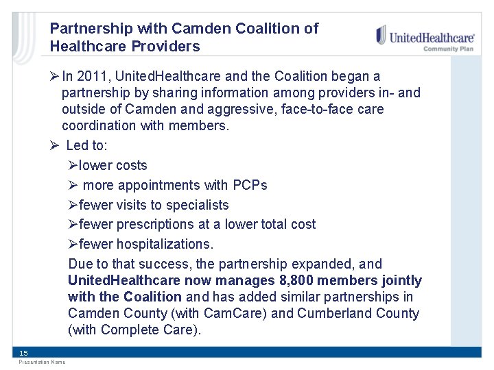 Partnership with Camden Coalition of Healthcare Providers Ø In 2011, United. Healthcare and the