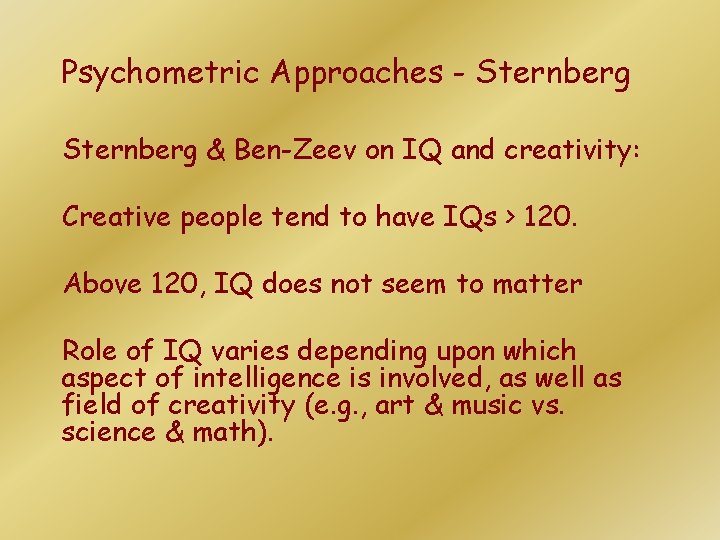Psychometric Approaches - Sternberg & Ben-Zeev on IQ and creativity: Creative people tend to Psychometric Approaches - Sternberg & Ben-Zeev on IQ and creativity: Creative people tend to