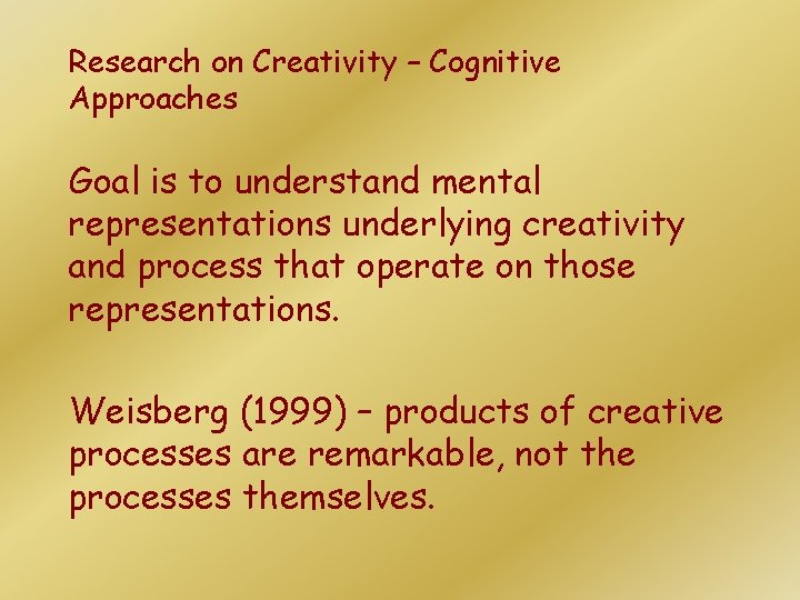 Research on Creativity – Cognitive Approaches Goal is to understand mental representations underlying creativity Research on Creativity – Cognitive Approaches Goal is to understand mental representations underlying creativity
