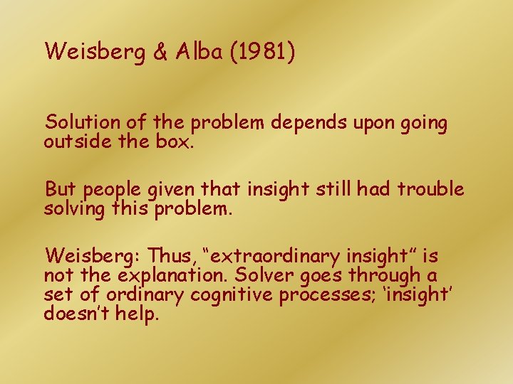 Weisberg & Alba (1981) Solution of the problem depends upon going outside the box. Weisberg & Alba (1981) Solution of the problem depends upon going outside the box.