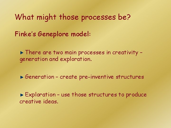 What might those processes be? Finke’s Geneplore model: There are two main processes in What might those processes be? Finke’s Geneplore model: There are two main processes in