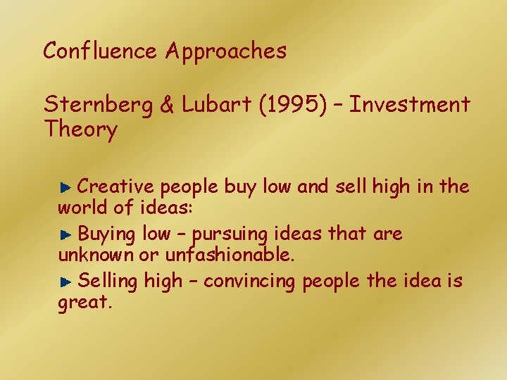 Confluence Approaches Sternberg & Lubart (1995) – Investment Theory Creative people buy low and Confluence Approaches Sternberg & Lubart (1995) – Investment Theory Creative people buy low and