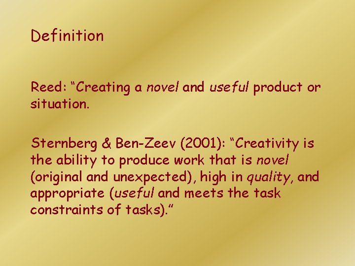 Definition Reed: “Creating a novel and useful product or situation. Sternberg & Ben-Zeev (2001): Definition Reed: “Creating a novel and useful product or situation. Sternberg & Ben-Zeev (2001):