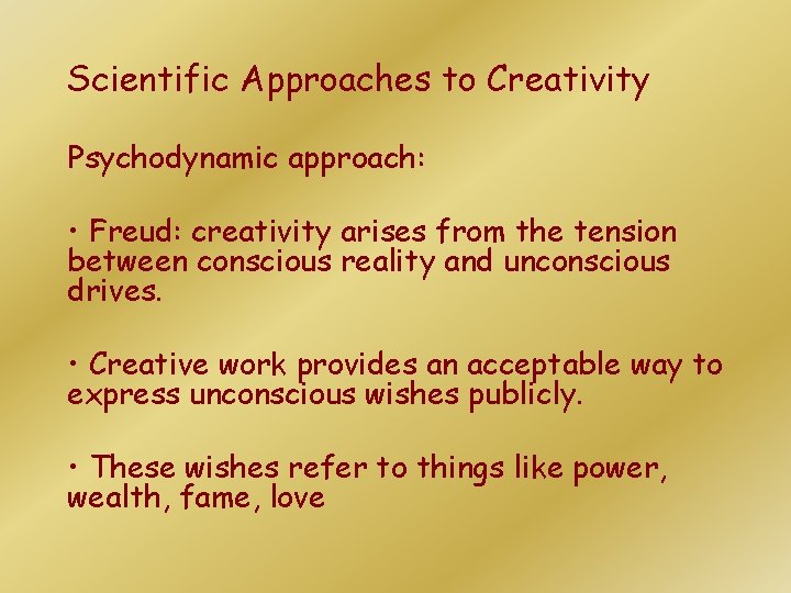 Scientific Approaches to Creativity Psychodynamic approach: • Freud: creativity arises from the tension between Scientific Approaches to Creativity Psychodynamic approach: • Freud: creativity arises from the tension between