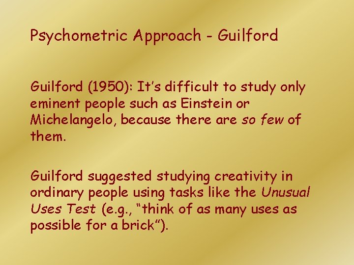 Psychometric Approach - Guilford (1950): It’s difficult to study only eminent people such as Psychometric Approach - Guilford (1950): It’s difficult to study only eminent people such as