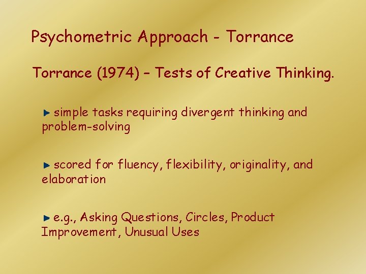 Psychometric Approach - Torrance (1974) – Tests of Creative Thinking. simple tasks requiring divergent Psychometric Approach - Torrance (1974) – Tests of Creative Thinking. simple tasks requiring divergent