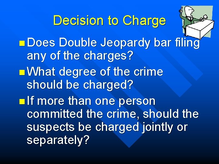 Decision to Charge n Does Double Jeopardy bar filing any of the charges? n
