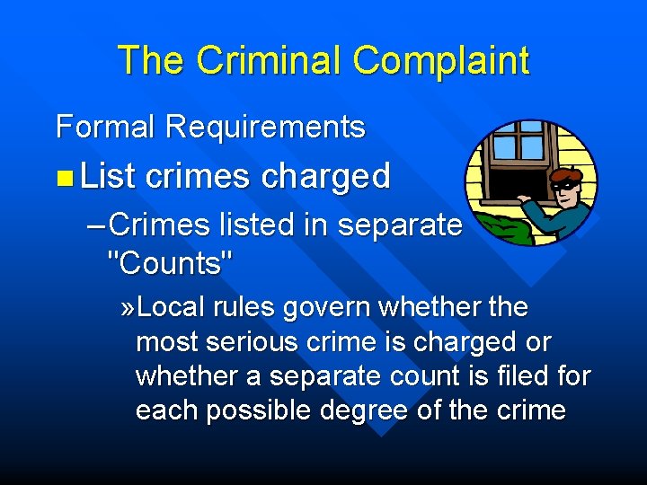 The Criminal Complaint Formal Requirements n List crimes charged – Crimes listed in separate