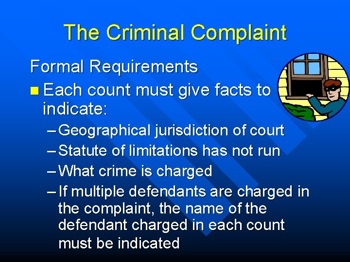 The Criminal Complaint Formal Requirements n Each count must give facts to indicate: –