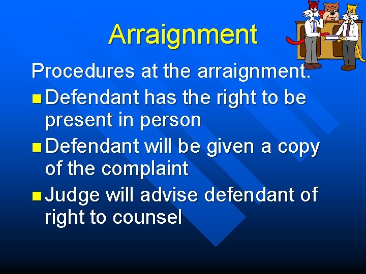 Arraignment Procedures at the arraignment: n Defendant has the right to be present in