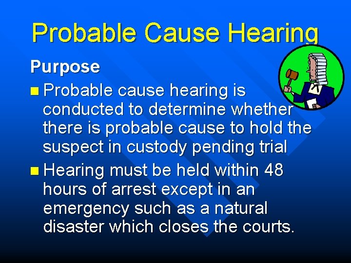 Probable Cause Hearing Purpose n Probable cause hearing is conducted to determine whethere is
