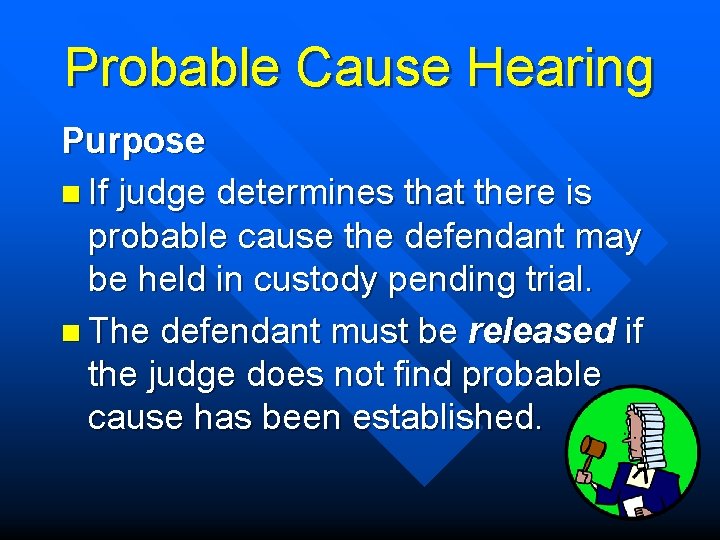 Probable Cause Hearing Purpose n If judge determines that there is probable cause the