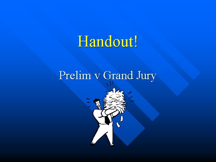 Handout! Prelim v Grand Jury 