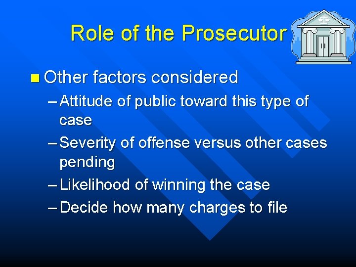 Role of the Prosecutor n Other factors considered – Attitude of public toward this