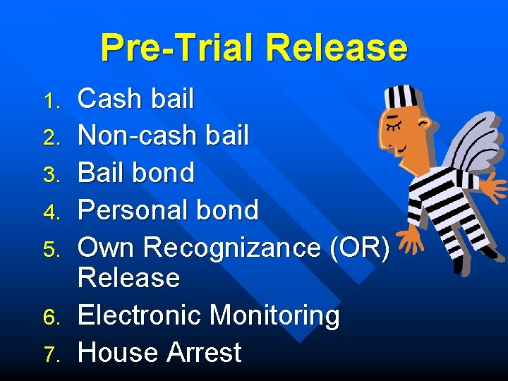 Pre-Trial Release 1. 2. 3. 4. 5. 6. 7. Cash bail Non-cash bail Bail