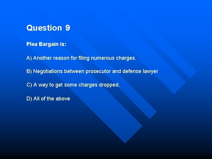 Question 9 Plea Bargain is: A) Another reason for filing numerous charges. B) Negotiations