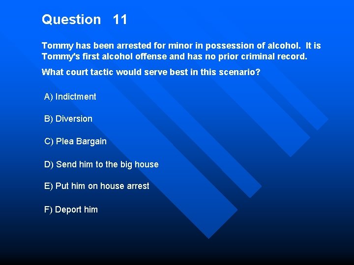 Question 11 Tommy has been arrested for minor in possession of alcohol. It is