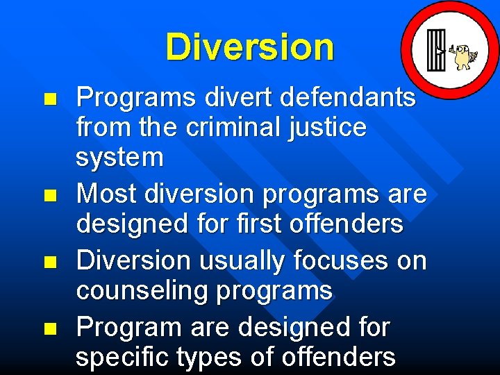 Diversion n n Programs divert defendants from the criminal justice system Most diversion programs