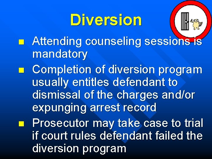Diversion n Attending counseling sessions is mandatory Completion of diversion program usually entitles defendant