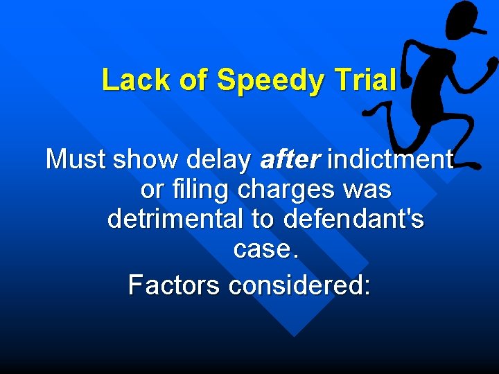 Lack of Speedy Trial Must show delay after indictment or filing charges was detrimental