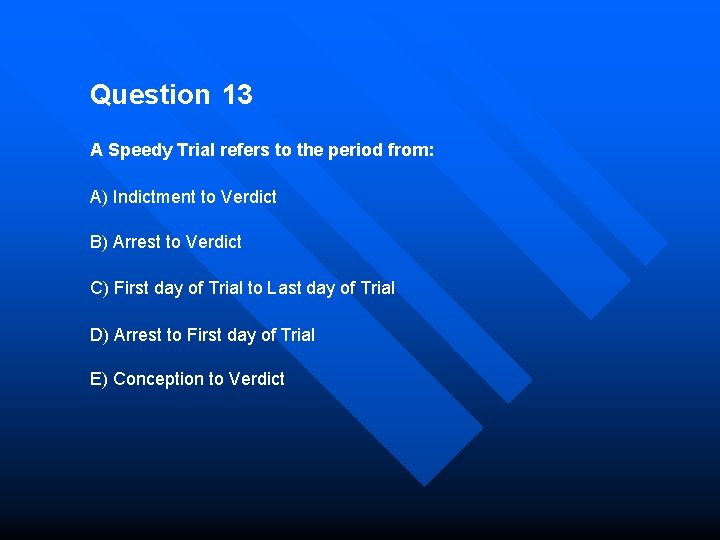 Question 13 A Speedy Trial refers to the period from: A) Indictment to Verdict