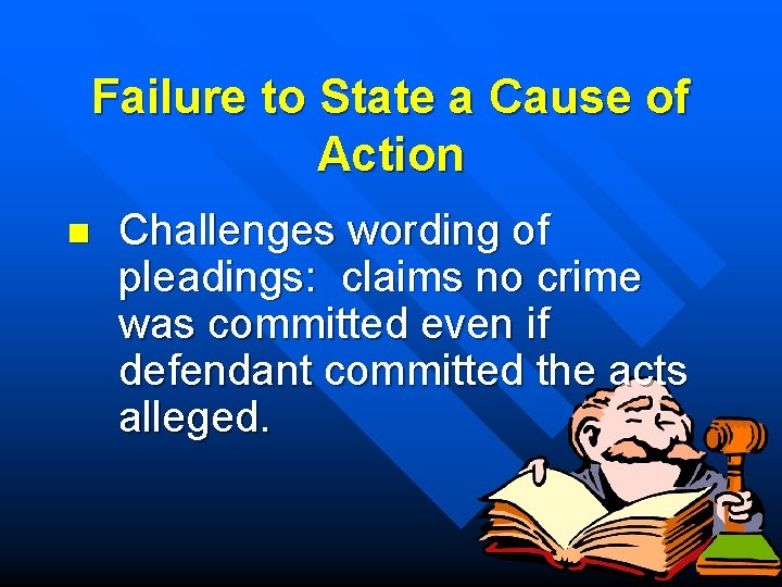 Failure to State a Cause of Action n Challenges wording of pleadings: claims no