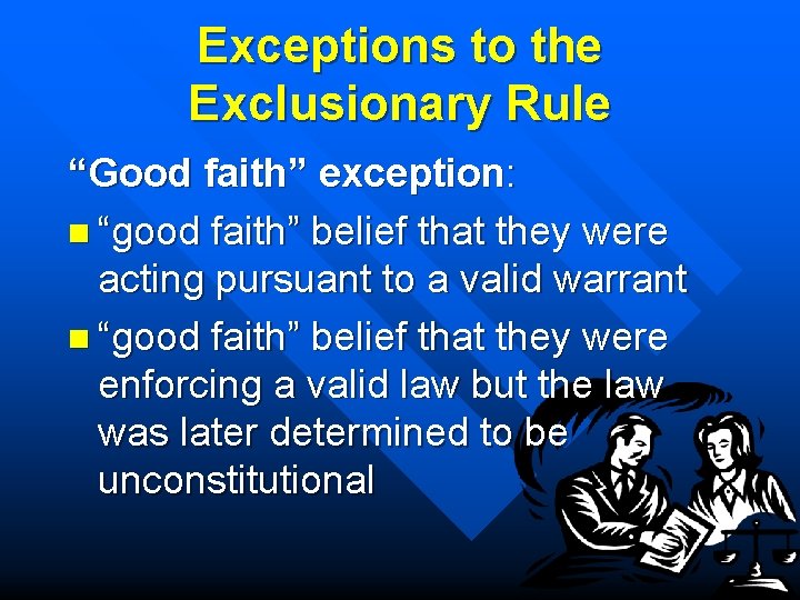 Exceptions to the Exclusionary Rule “Good faith” exception: n “good faith” belief that they