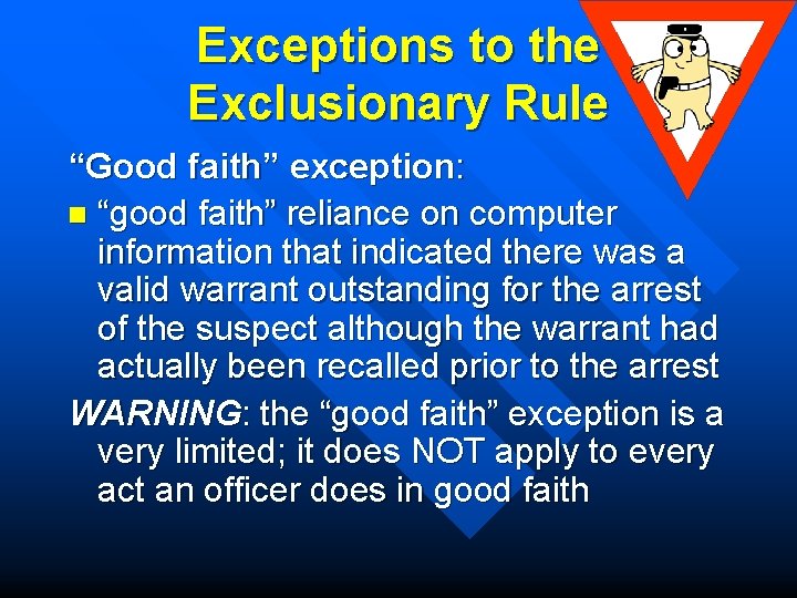 Exceptions to the Exclusionary Rule “Good faith” exception: n “good faith” reliance on computer