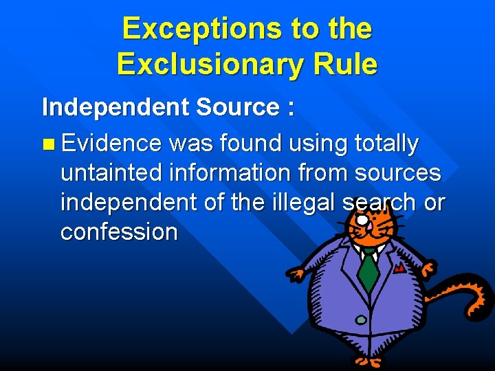 Exceptions to the Exclusionary Rule Independent Source : n Evidence was found using totally
