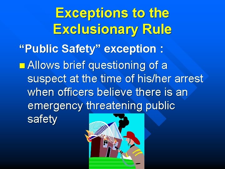 Exceptions to the Exclusionary Rule “Public Safety” exception : n Allows brief questioning of