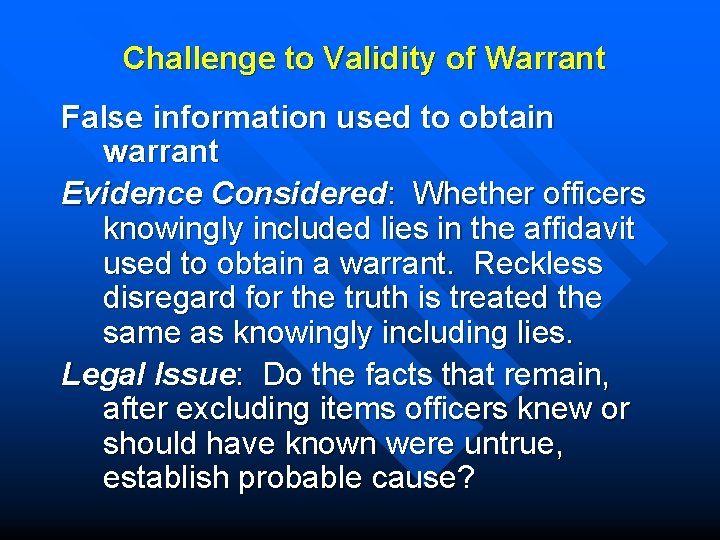 Challenge to Validity of Warrant False information used to obtain warrant Evidence Considered: Whether