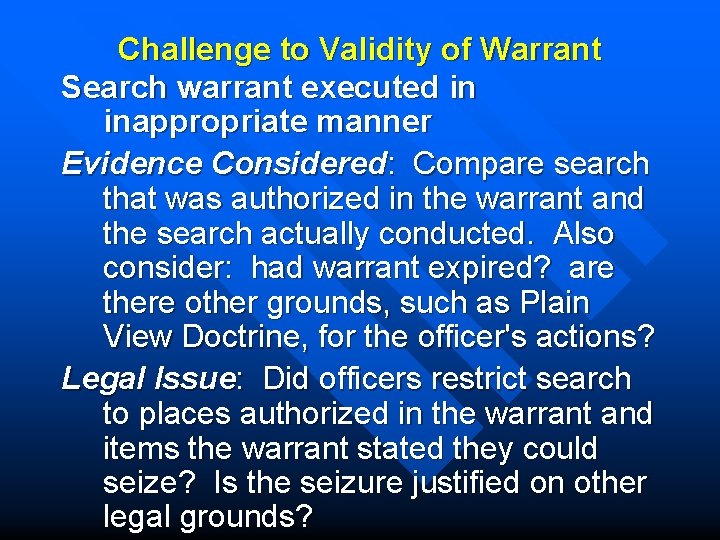 Challenge to Validity of Warrant Search warrant executed in inappropriate manner Evidence Considered: Compare