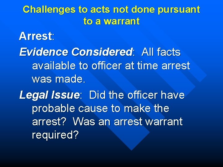 Challenges to acts not done pursuant to a warrant Arrest: Evidence Considered: All facts