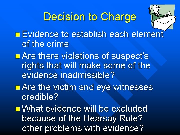 Decision to Charge n Evidence to establish each element of the crime n Are