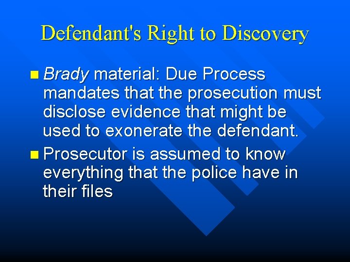 Defendant's Right to Discovery n Brady material: Due Process mandates that the prosecution must