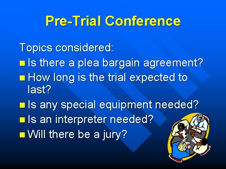 Pre-Trial Conference Topics considered: n Is there a plea bargain agreement? n How long